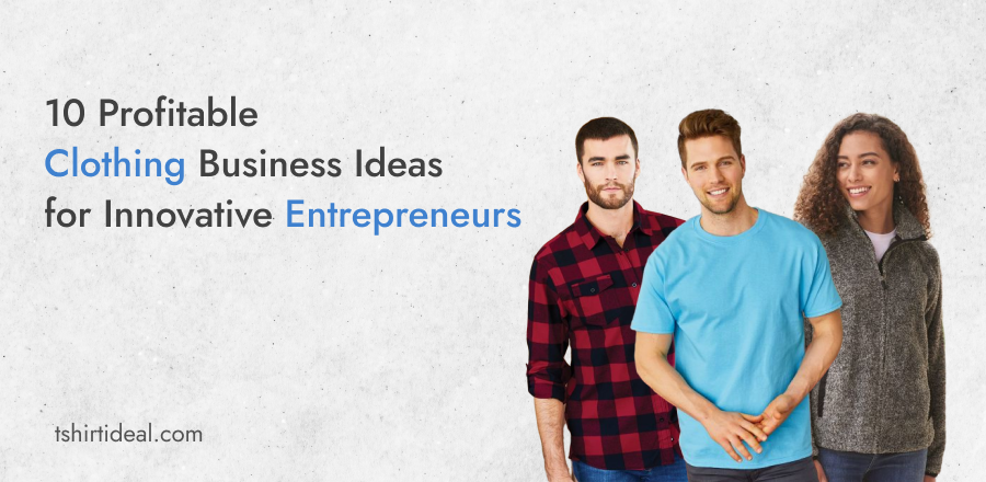 10 Profitable Clothing Business Ideas For Entrepreneurs