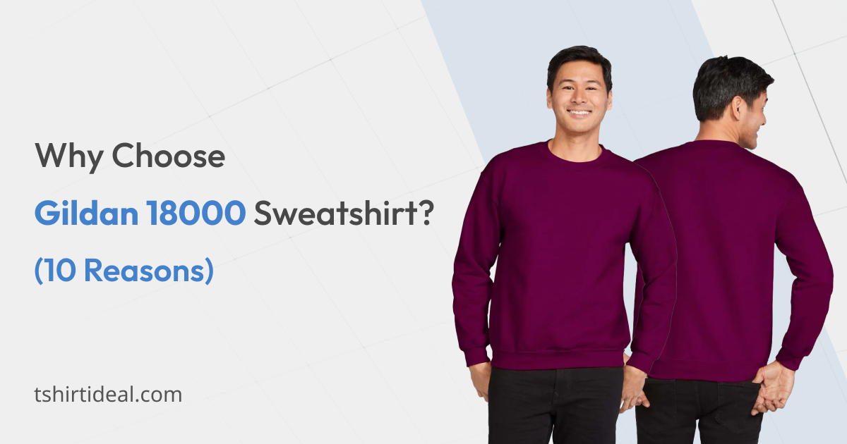 10 Reasons to Choose Gildan 18000 Sweatshirt