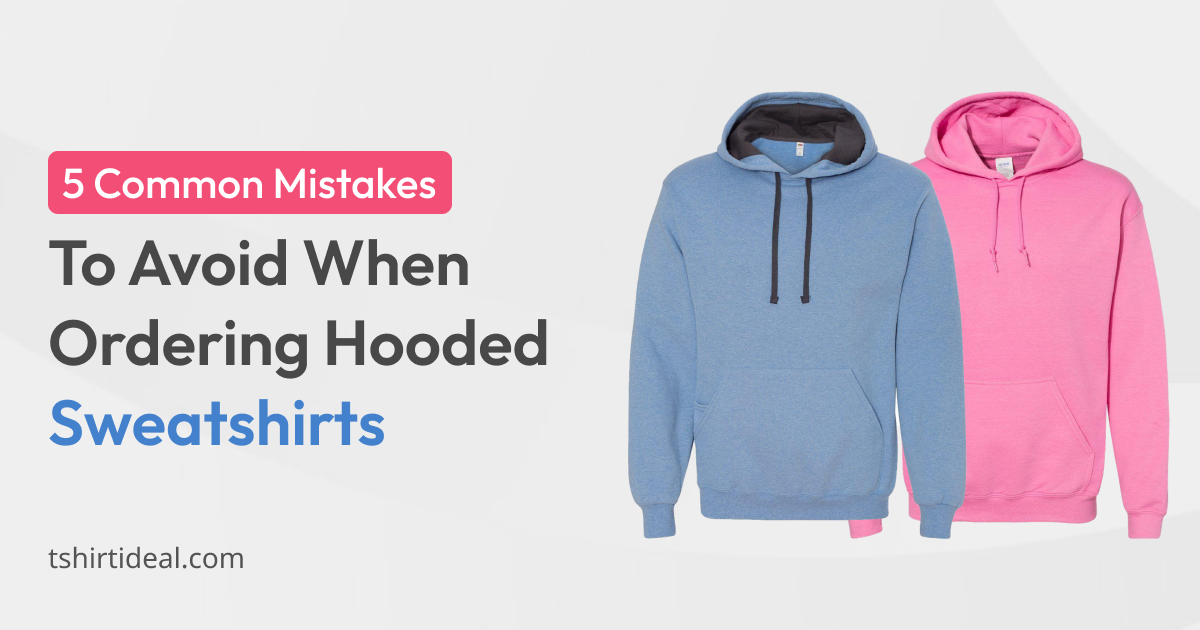 5 Common Mistakes To Avoide When Ordering Hooded Sweatshirts Wholesale