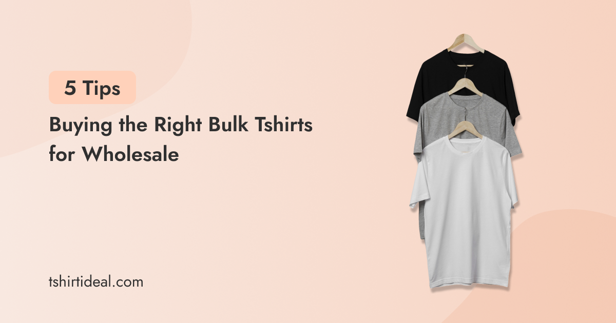 5 Tips on Buying the Right Bulk T-Shirts for Wholesale