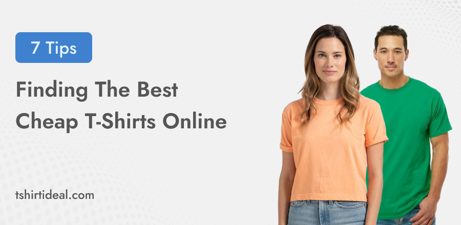 7 Tips for Finding The Best Cheap T-Shirts Online