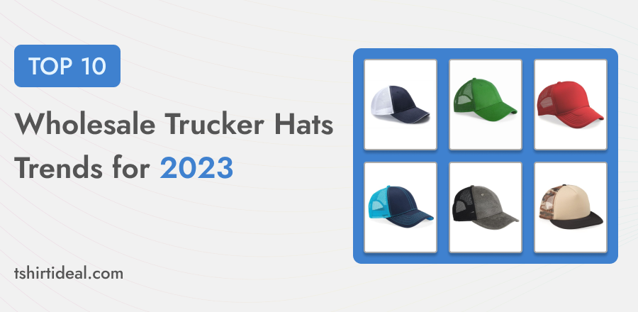 Top 10 Wholesale Trucker Hat Trends for 2023